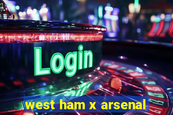 west ham x arsenal